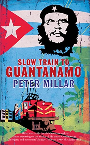 Slow Train to Guantanamo: A Rail Odyssey through Cuba in the Last Days of the Castros von Arcadia Books