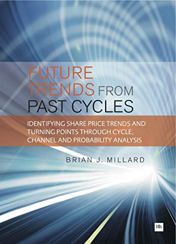 Future Trends from Past Cyles: Identifying Share Price Trends and Turning Points Through Cycle, Channel and Probability Analysis