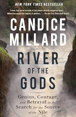 River of the Gods: Genius, Courage, and Betrayal in the Search for the Source of the Nile River of the Gods: Genius, Courage, and Betrayal in the Search for the Source of the Nile
