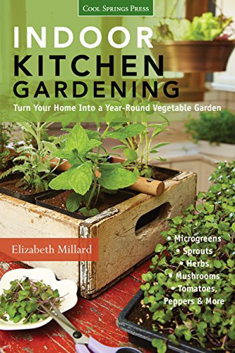 Indoor Kitchen Gardening: Turn Your Home Into a Year-Round Vegetable Garden: Microgreens, Sprouts, Herbs, Mushrooms: Turn Your Home Into a Year-round ... Herbs - Mushrooms - Tomatoes, Peppers & More Indoor Kitchen Gardening: Turn Your Home Into a Year-Round Vegetable Garden: Microgreens, Sprouts, Herbs, Mushrooms: Turn Your Home Into a Year-round ... Herbs - Mushrooms - Tomatoes, Peppers & More
