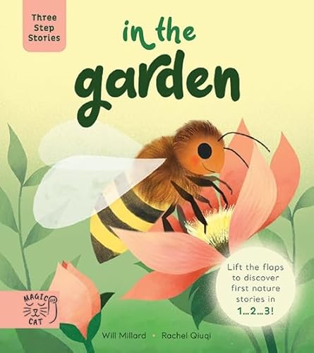 Three Step Stories: In the Garden: Lift the Flaps to Discover First Nature Stories in 1… 2… 3! Three Step Stories: In the Garden: Lift the Flaps to Discover First Nature Stories in 1… 2… 3! von Magic Cat Publishing