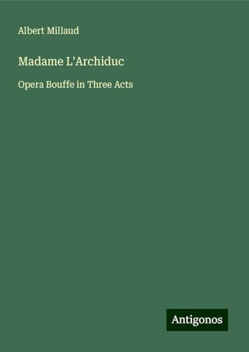 Madame L'Archiduc: Opera Bouffe in Three Acts