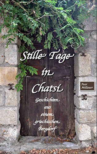 Stille Tage in Chatsi: Kleine Geschichten aus einem griechischen Bergdorf von Books on Demand