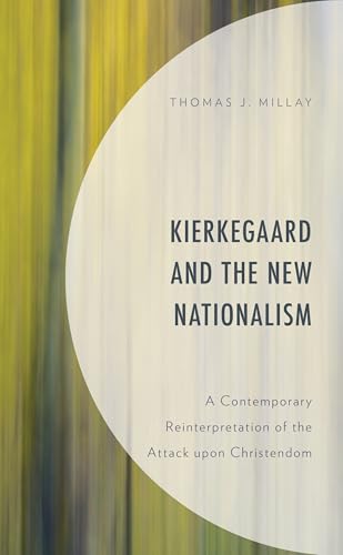 Kierkegaard and the New Nationalism: A Contemporary Reinterpretation of the Attack upon Christendom (New Kierkegaard Research) von Lexington Books