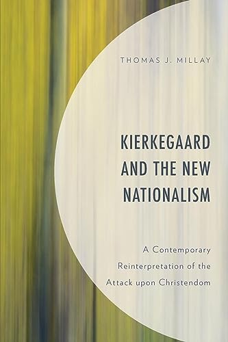 Kierkegaard and the New Nationalism: A Contemporary Reinterpretation of the Attack upon Christendom (New Kierkegaard Research)