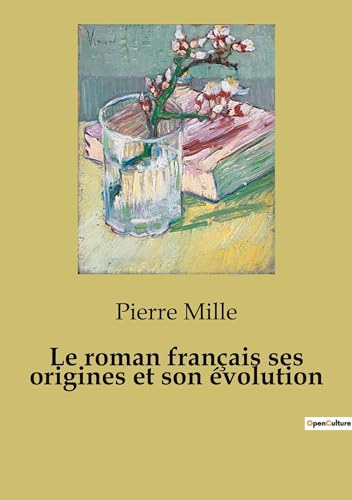 Le roman français ses origines et son évolution: un essai de critique littéraire von SHS Éditions