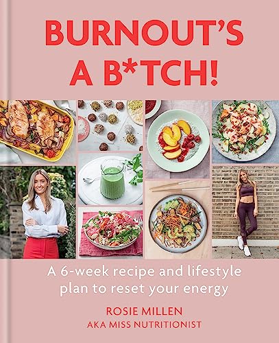 Burnout's a B*tch: A 6-Week Recipe and Lifestyle Plan to Reset Your Energy