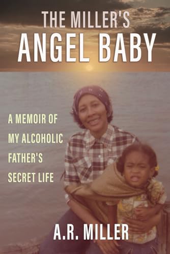 The Miller's Angel Baby: A Memoir of My Alcoholic Father’s Secret Life von Self Publishing