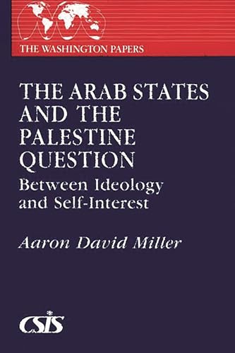 The Arab States and the Palestine Question: Between Ideology and Self-Interest (Washington Papers)