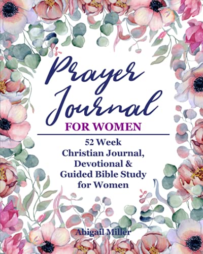 Prayer Journal For Women: 52 Week Christian Journal, Devotional & Guided Bible Study for Women von Independently published