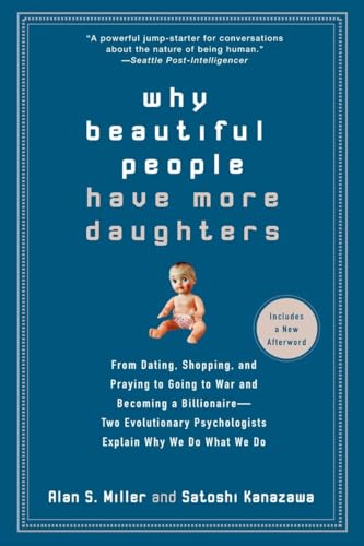 Why Beautiful People Have More Daughters: From Dating, Shopping, and Praying to Going to War and Becoming a Billionaire-- Two Evolutionary Psychologists Explain Why We Do What WeDo von TarcherPerigee
