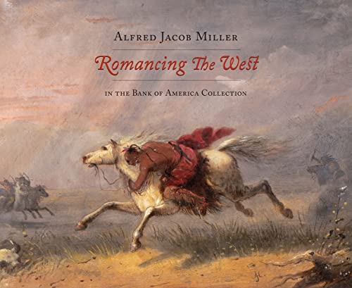 Romancing the West: Alfred Jacob Miller in the Bank of America Collection von Nelson Gallery Foundation