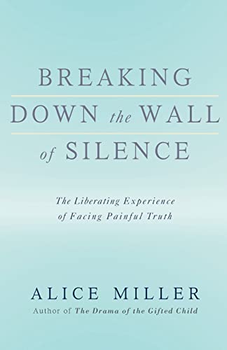 Breaking Down the Wall of Silence: The Liberating Experience of Facing Painful Truth von Basic Books