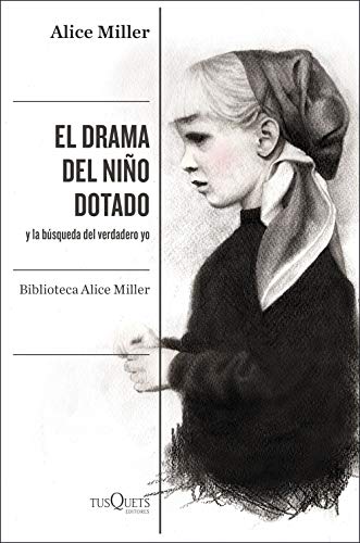 El drama del niño dotado: y la búsqueda del verdadero yo. Edición ampliada y revisada (Condición Humana, Band 1)