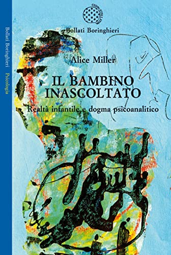 Il bambino inascoltato. Realtà infantile e dogma psicoanalitico (Saggi. Psicologia) von BOLLATI BORINGHIERI
