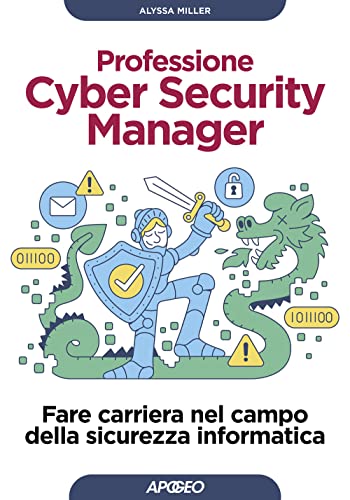 Professione cyber security manager. Fare carriera nel campo della sicurezza informatica (Guida completa) von Apogeo