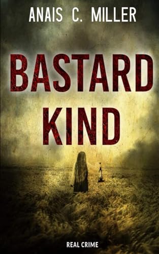 Bastardkind: Eine Geschichte über Missbrauch Bastardkind: Eine Geschichte über Missbrauch