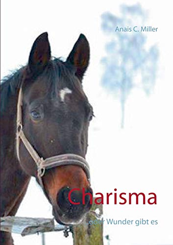 Charisma: ... oder Wunder gibt es (Pferdeschicksale)