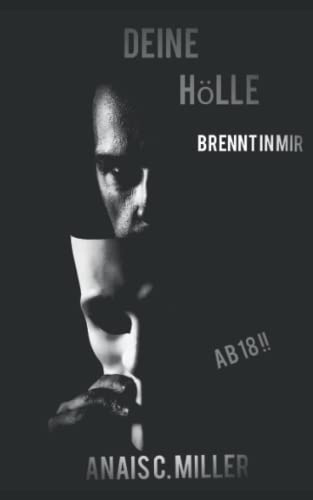 Deine Hölle brennt in mir: Ich war wie er Deine Hölle brennt in mir: Ich war wie er von Independently published