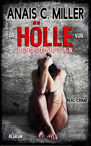 Die Hölle von Bossenborn: Missbraucht, gefoltert & getötet von Redrum Books