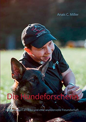 Die Hundeforscherin: Erinnerungen an Biko und eine wundervolle Freundschaft Die Hundeforscherin: Erinnerungen an Biko und eine wundervolle Freundschaft