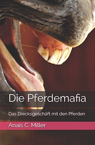 Die Pferdemafia: Das Drecksgeschäft mit den Pferden Die Pferdemafia: Das Drecksgeschäft mit den Pferden