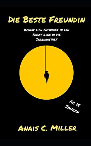 Die beste Freundin: bringt dich entweder in den Knast oder in die Irrenanstalt Die beste Freundin: bringt dich entweder in den Knast oder in die Irrenanstalt von Independently published