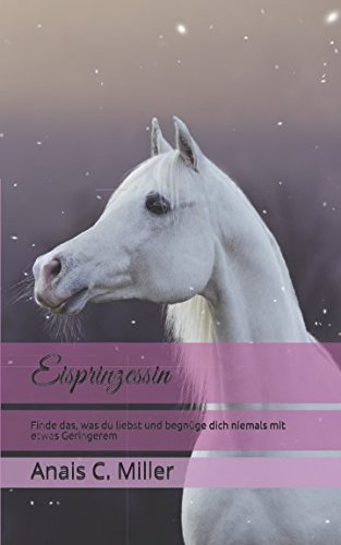 Eisprinzessin: Finde das, was du liebst und begnüge dich niemals mit etwas Geringerem Eisprinzessin: Finde das, was du liebst und begnüge dich niemals mit etwas Geringerem von Independently published