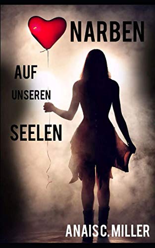 Narben auf unseren Seelen: Eine Geschichte über Missbrauch Narben auf unseren Seelen: Eine Geschichte über Missbrauch von Independently published