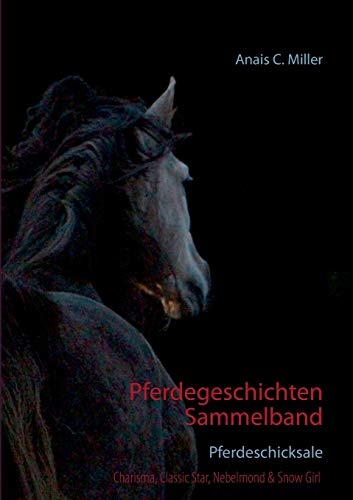 Pferdegeschichten Sammelband: Pferdeschicksale Pferdegeschichten Sammelband: Pferdeschicksale