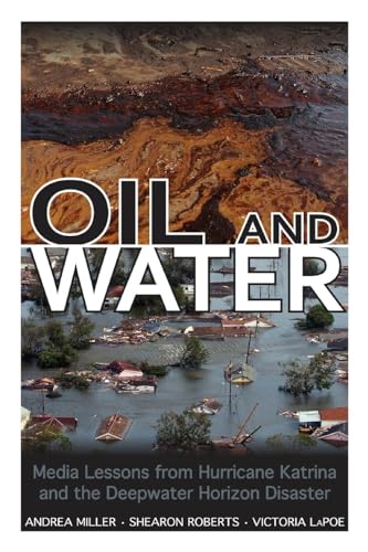 Oil and Water: Media Lessons from Hurricane Katrina and the Deepwater Horizon Disaster von University Press of Mississippi