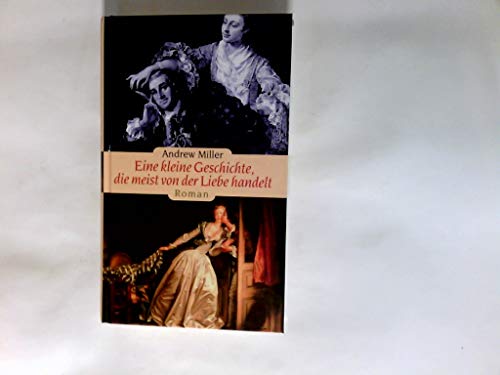 Eine kleine Geschichte, die meist von der Liebe handelt: Roman Eine kleine Geschichte, die meist von der Liebe handelt: Roman von Paul Zsolnay Verlag
