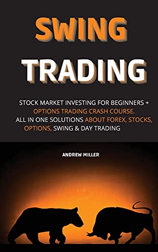 Swing Trading: Stock Market Investing for Beginners + Options Trading Crash Course. All in One Solutions about Forex, Stocks, Options, Swing & Day Trading