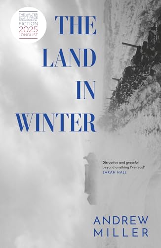 The Land in Winter: Longlisted for the Walter Scott Prize for Historical Fiction