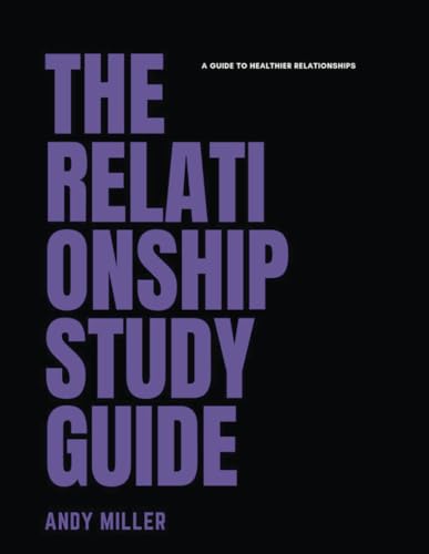THE RELATIONSHIP STUDY GUIDE: A GUIDE TO HEALTHIER RELATIONSHIPS von Independently published