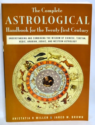 The Complete Astrological Handbook for the Twenty-First Century: Understanding and Combining the Wisdom of Chinese, Tibetan, Vedic, Arabian, Judaic, and Western Astrology