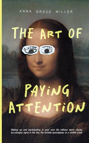 The Art of Paying Attention: Waking up and participating in your own life. von Independently published