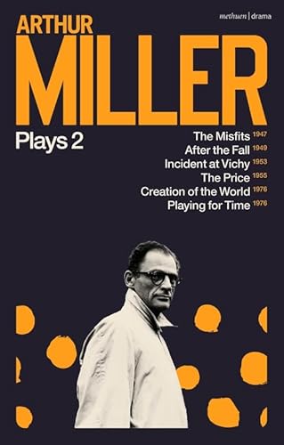 Arthur Miller Plays 2: The Misfits; After the Fall; Incident at Vichy; The Price; Creation of the World; Playing for Time von Methuen Drama