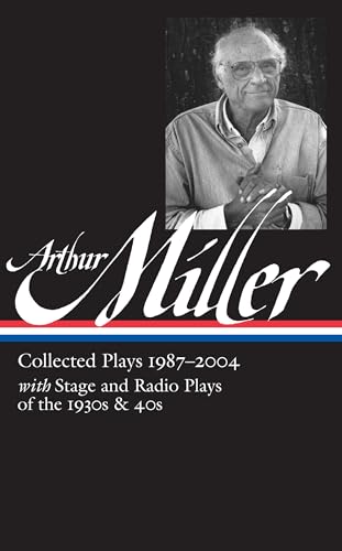 Arthur Miller: Collected Plays Vol. 3 1987-2004 (LOA #261): With Stage and Radio Plays of the 1930s & 40s (Library of America Arthur Miller Edition, Band 3)