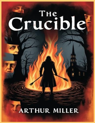 The Crucible: A Play in Four Acts The Crucible: A Play in Four Acts von Independently published