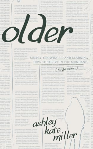 Older (The SECOND Edition): Simply, growing and learning how to thrive in the mundane. von Blurb