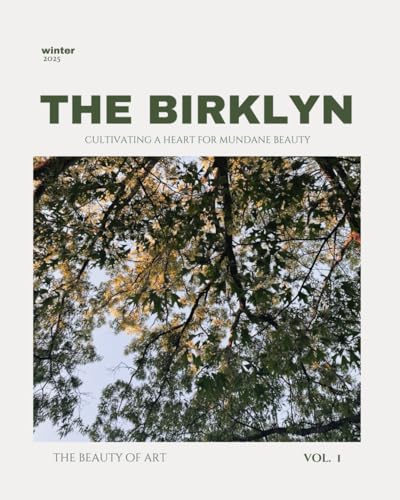 The Birklyn | Volume I: Cultivating a Heart for Mundane Beauty