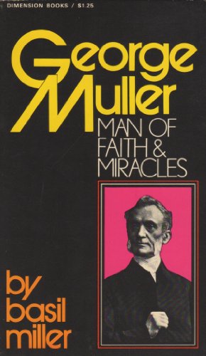 George Muller: Man of Faith and Miracles: Man of Faith & Miracles : A Biography of One of the Greatest Prayer-Warriors of the Past Century (Men of Faith)