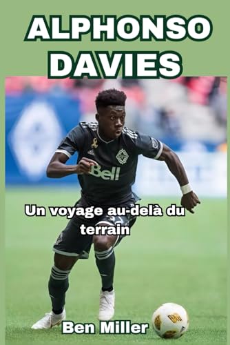 ALPHONSO DAVIES: Un voyage au-delà du terrain ALPHONSO DAVIES: Un voyage au-delà du terrain von Independently published