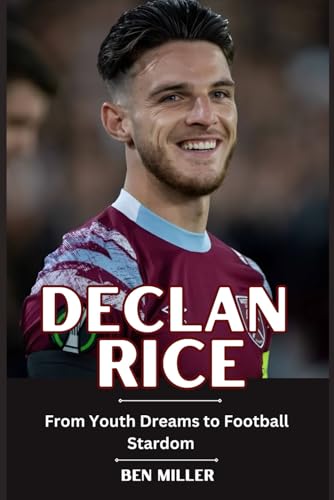 Declan Rice: From Youth Dreams to Football Stardom Declan Rice: From Youth Dreams to Football Stardom von Independently published