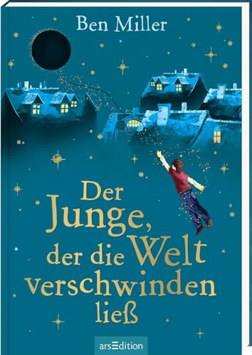 Der Junge, der die Welt verschwinden ließ: Kinderbuch ab 8 Jahre | Der Bestseller aus England – voller Humor, Spannung und Abenteuer von Ars Edition