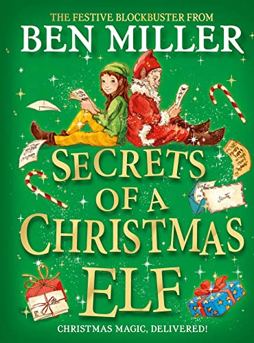 Secrets of a Christmas Elf: The perfect festive family gift from Chief Elf and million-copy selling Ben Miller Secrets of a Christmas Elf: The perfect festive family gift from Chief Elf and million-copy selling Ben Miller