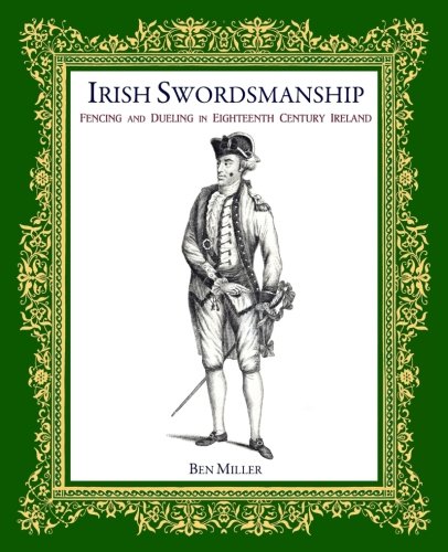 Irish Swordsmanship: Fencing and Dueling in Eighteenth Century Ireland