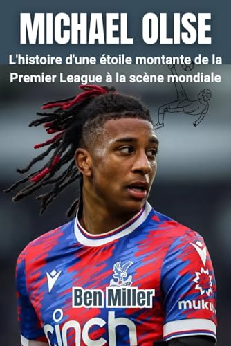 MICHAEL OLISE: L'histoire d'une étoile montante de la Premier League à la scène mondiale MICHAEL OLISE: L'histoire d'une étoile montante de la Premier League à la scène mondiale von Independently published