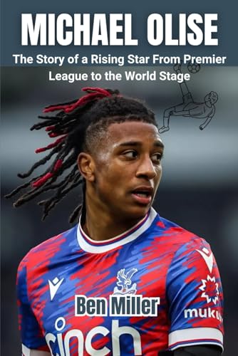 MICHAEL OLISE: The Story of a Rising Star From Premier League to the World Stage MICHAEL OLISE: The Story of a Rising Star From Premier League to the World Stage von Independently published